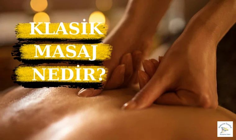 Klasik Masaj Nedir? Klasik Masajın Faydaları Nelerdir? İsveç Masaj ve Klasik Masaj Farkı var mı?